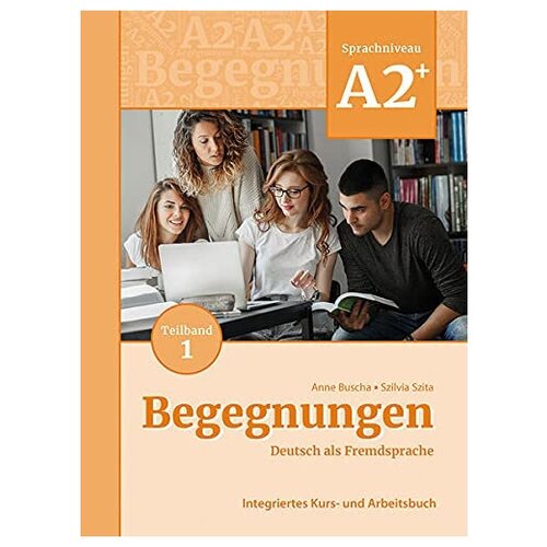 Anne Buscha, Szilvia Szita "Begegnungen (3. Auflage) A2+ Kurs- und Arbeitsbuch. Teil 1"