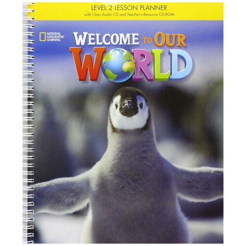 Welcome to Our World 2. Lesson Planner (+ Class Audio CD, + CD-ROM)