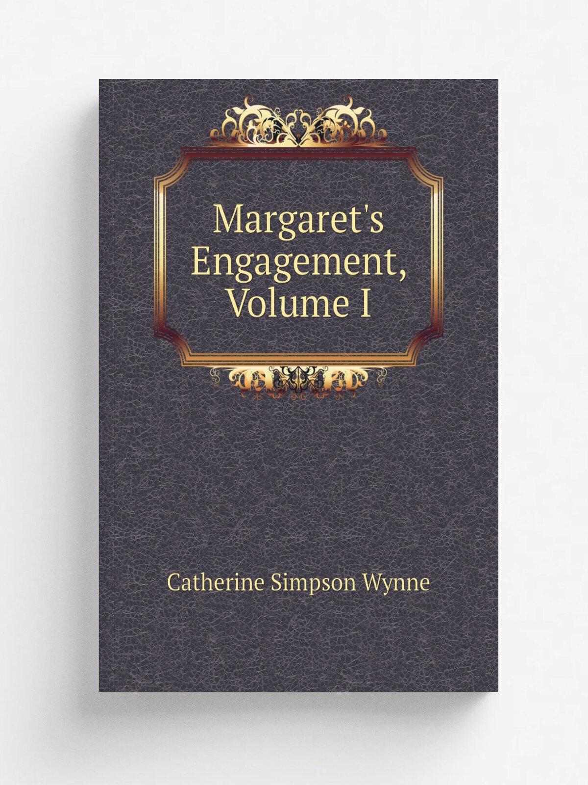 Margaret's Engagement, Volume I | Catherine Simpson Wynne | Репринт