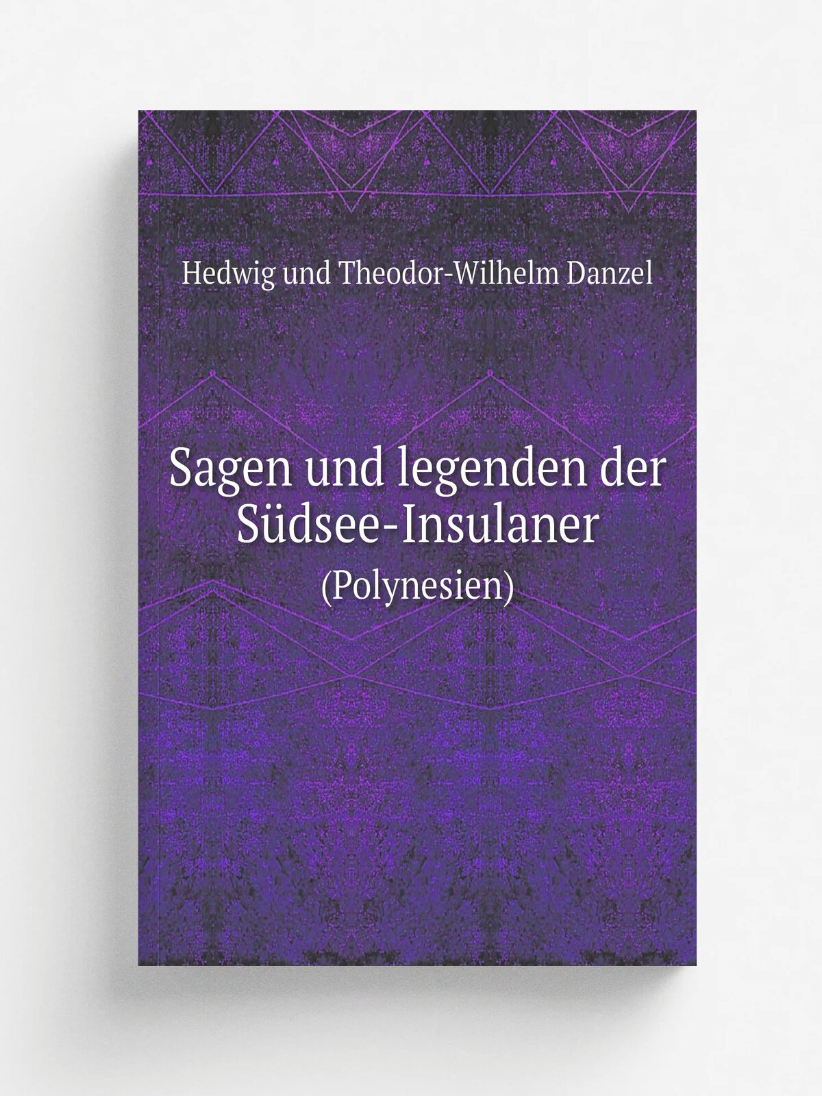 Sagen und legenden der S. dsee-Insulaner. (Polynesien) | Hedwig und Theodor-Wilhelm Danzel | 1923 | Hagen i.W. ; Darmstadt : Folkwang-verlag | Репринт