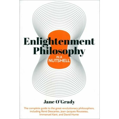 Jane O`Grady - Enlightenment Philosophy In A Nutshell