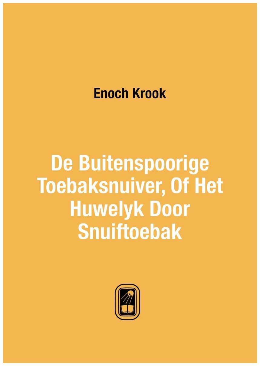 De Buitenspoorige Toebaksnuiver, Of Het Huwelyk Door Snuiftoebak