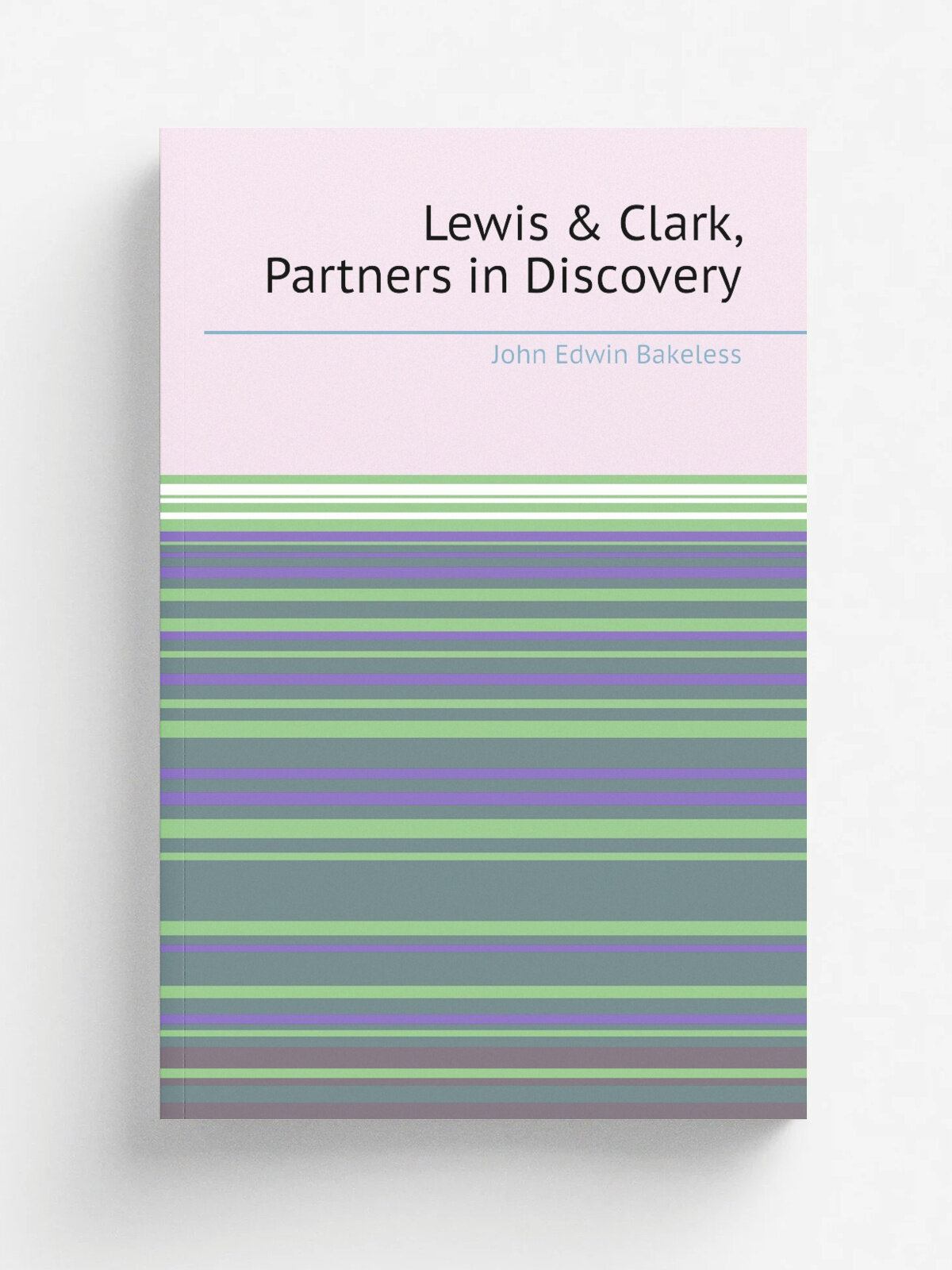 Lewis & Clark, Partners in Discovery | John Edwin Bakeless | Репринт