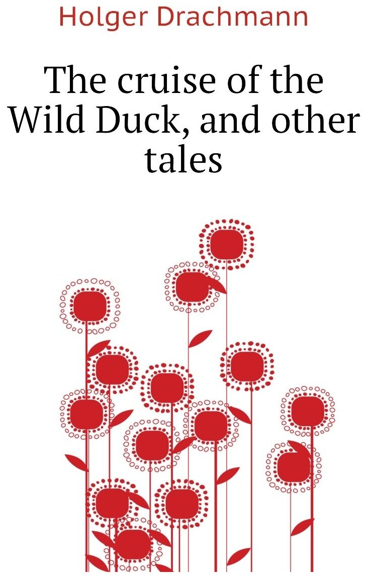 The cruise of the Wild Duck, and other tales