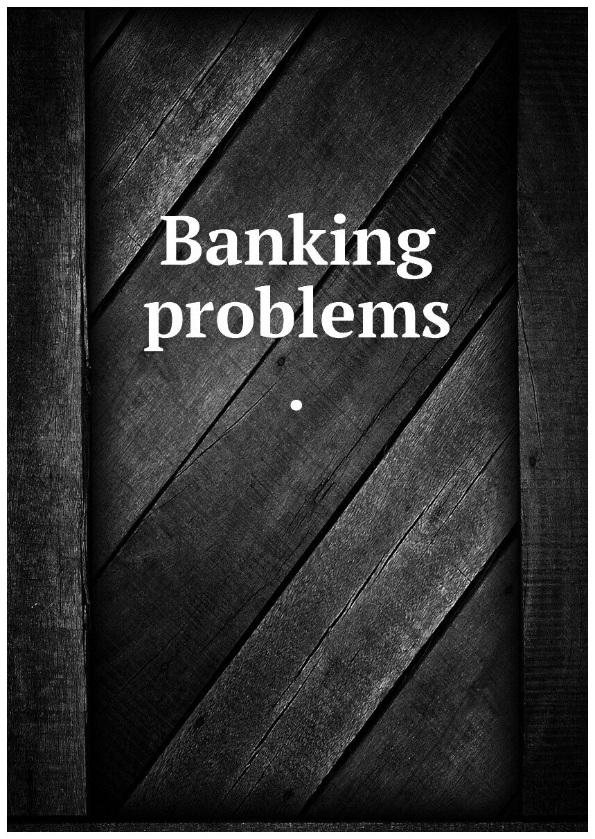 Banking problems .