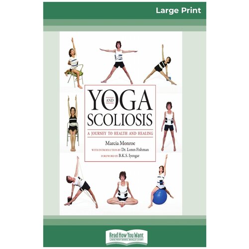 Yoga and Scoliosis. A Journey to Health and Healing (16pt Large Print Edition)