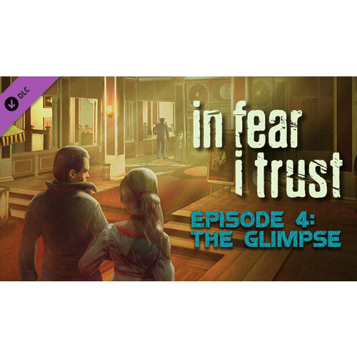 Игра In Fear I Trust - Episode 4: The Glimpse для PC (STEAM) (электронная версия)