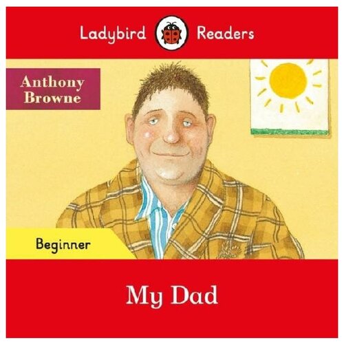Browne Anthony. My Dad. Ladybird Readers