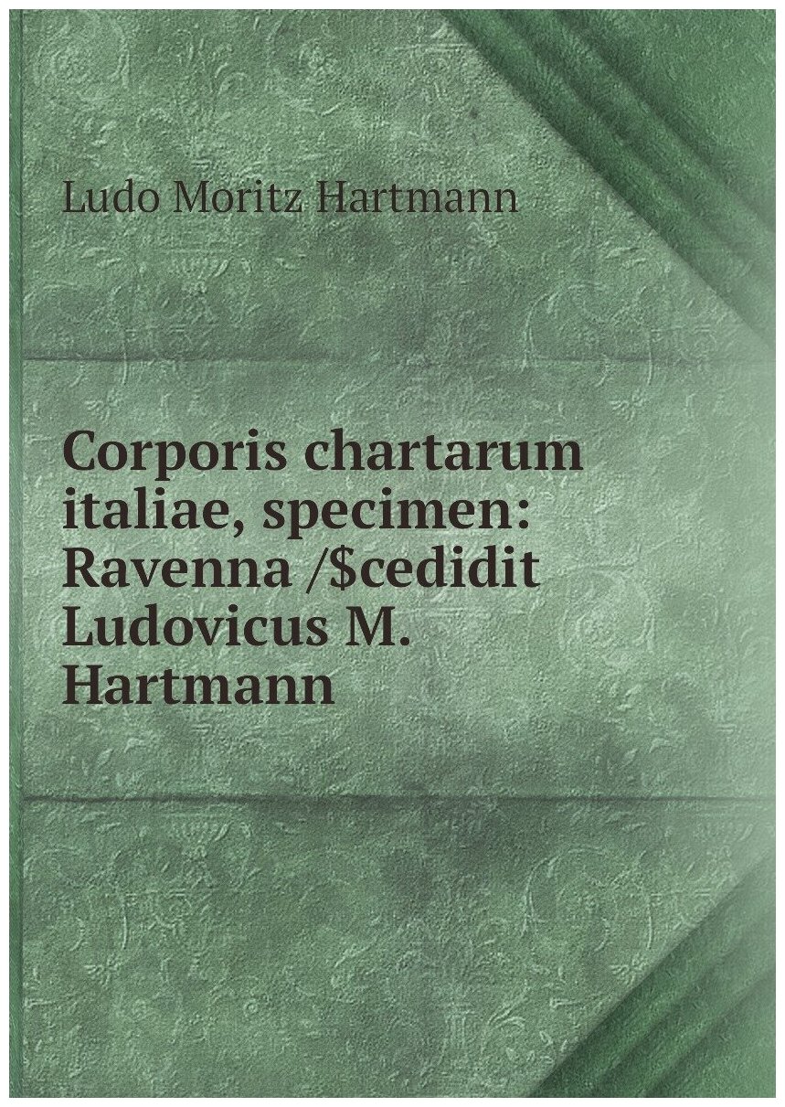 Corporis chartarum italiae, specimen: Ravenna /$cedidit Ludovicus M. Hartmann