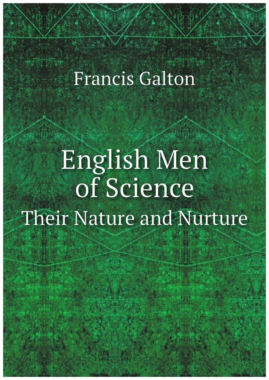 English Men of Science. Their Nature and Nurture