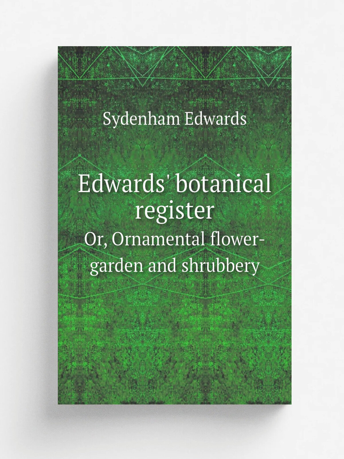 Edwards' botanical register. Or, Ornamental flower-garden and shrubbery | Sydenham Edwards | 1829 | London : James Ridgway | Репринт
