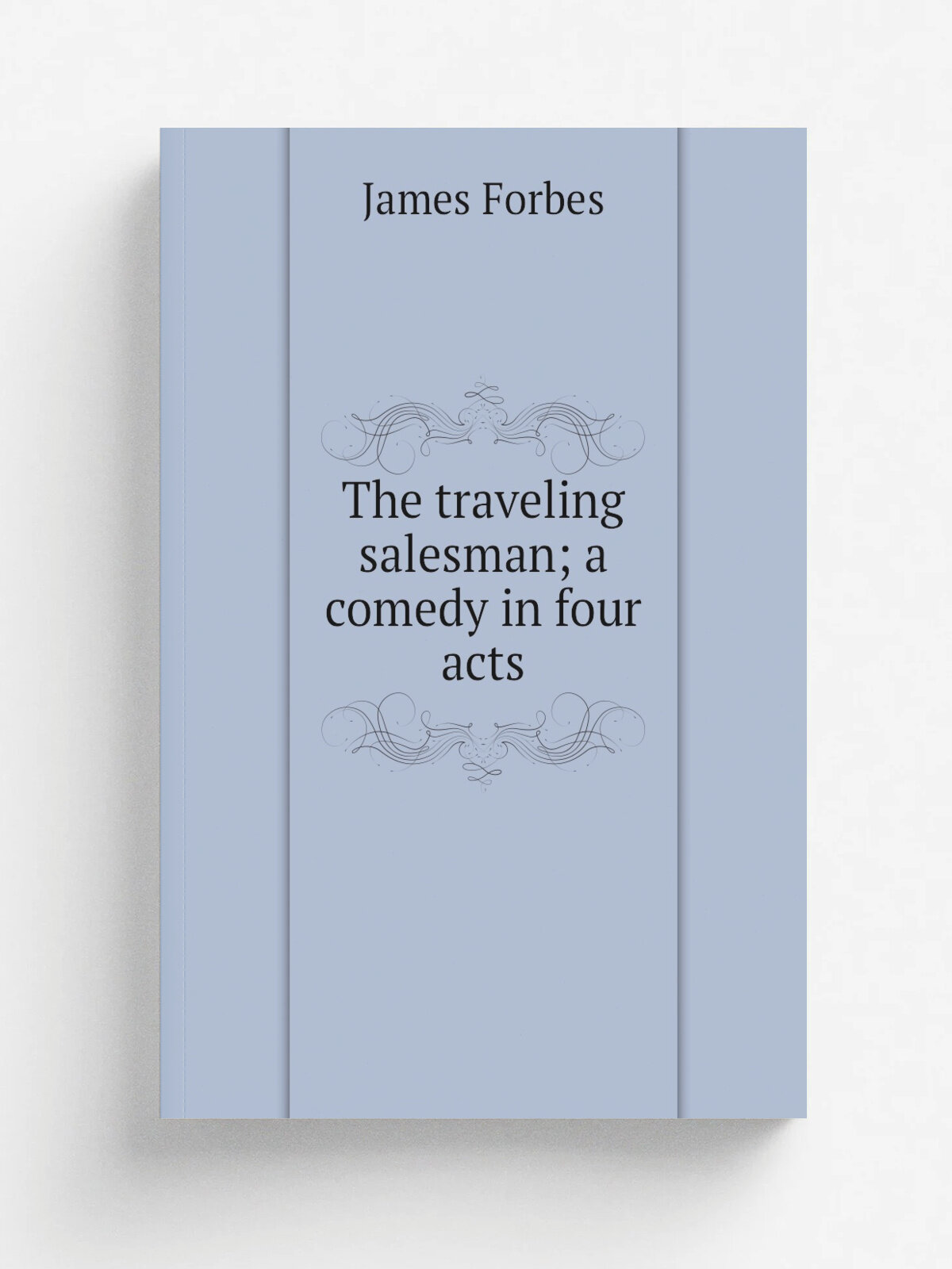 The traveling salesman; a comedy in four acts | James Forbes | Репринт
