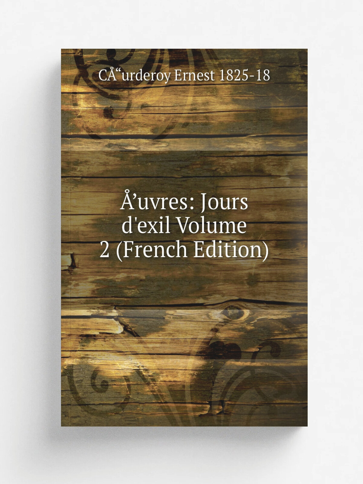 . uvres: Jours d'exil Volume 2 (French Edition) | C. urderoy Ernest 1825-18 | Репринт