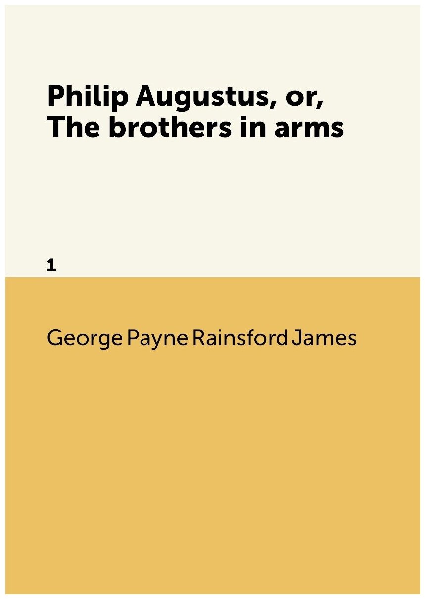 Philip Augustus, or, The brothers in arms. 1