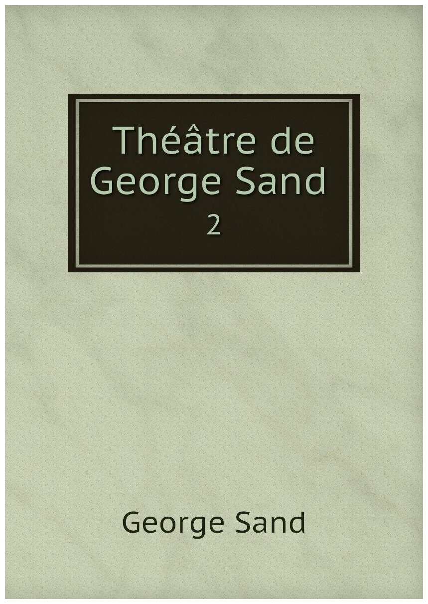 Théâtre de George Sand . 2