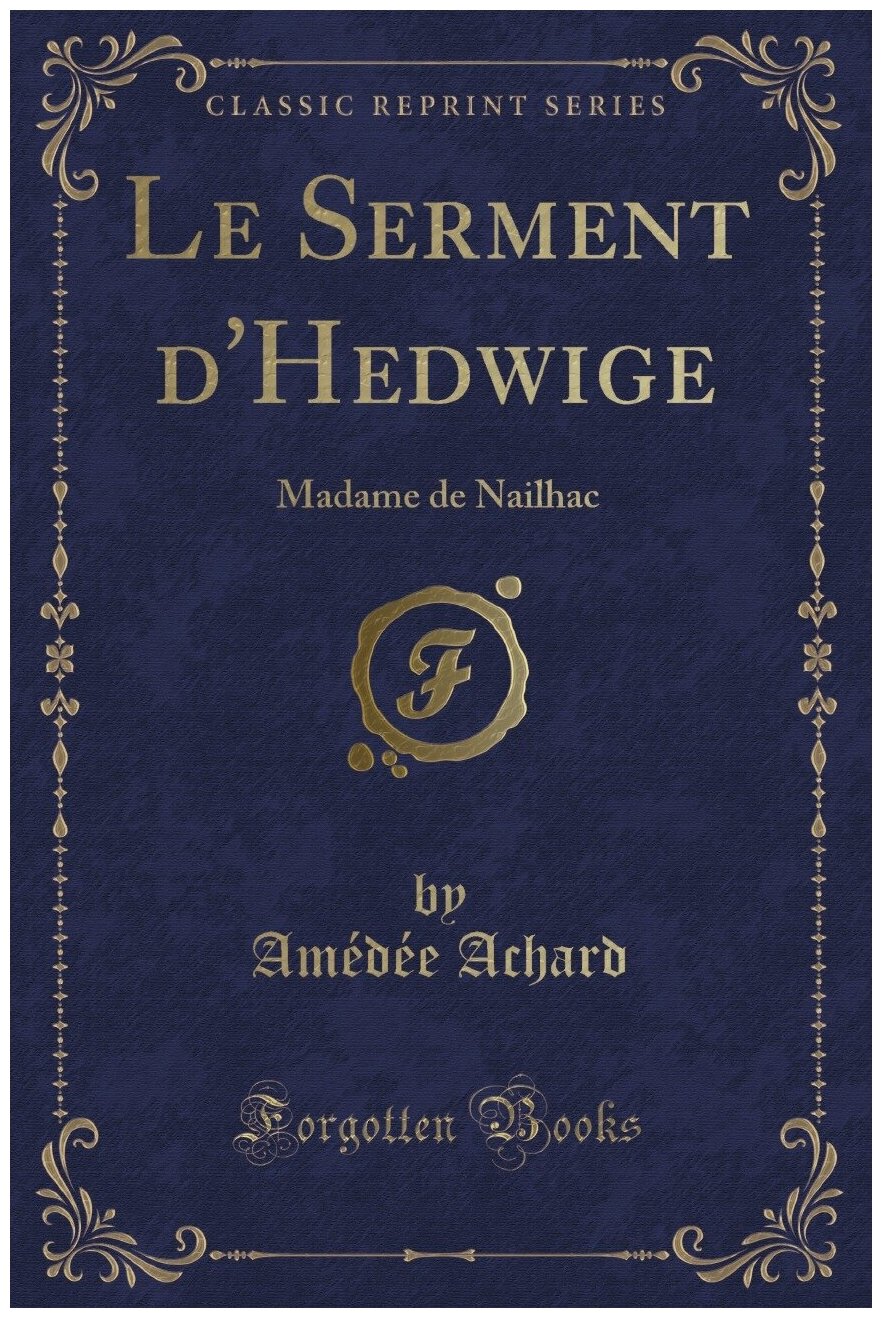 Le Serment d'Hedwige. Madame de Nailhac (Classic Reprint)