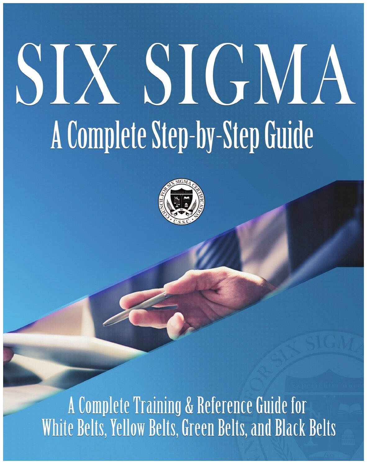 Six Sigma. A Complete Step-by-Step Guide: A Complete Training & Reference Guide for White Belts, Yellow Belts, Green Belts, and Black Belts