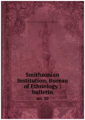 Smithsonian Institution, Bureau of Ethnology : bulletin. no. 10