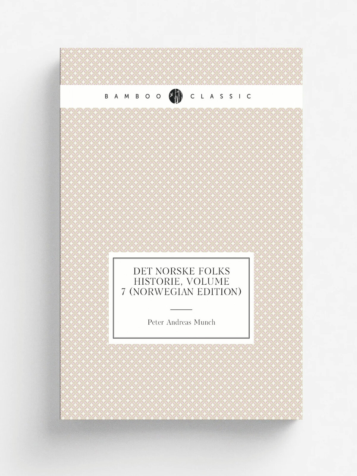 Det Norske Folks Historie, Volume 7 (Norwegian Edition) | Peter Andreas Munch | Репринт