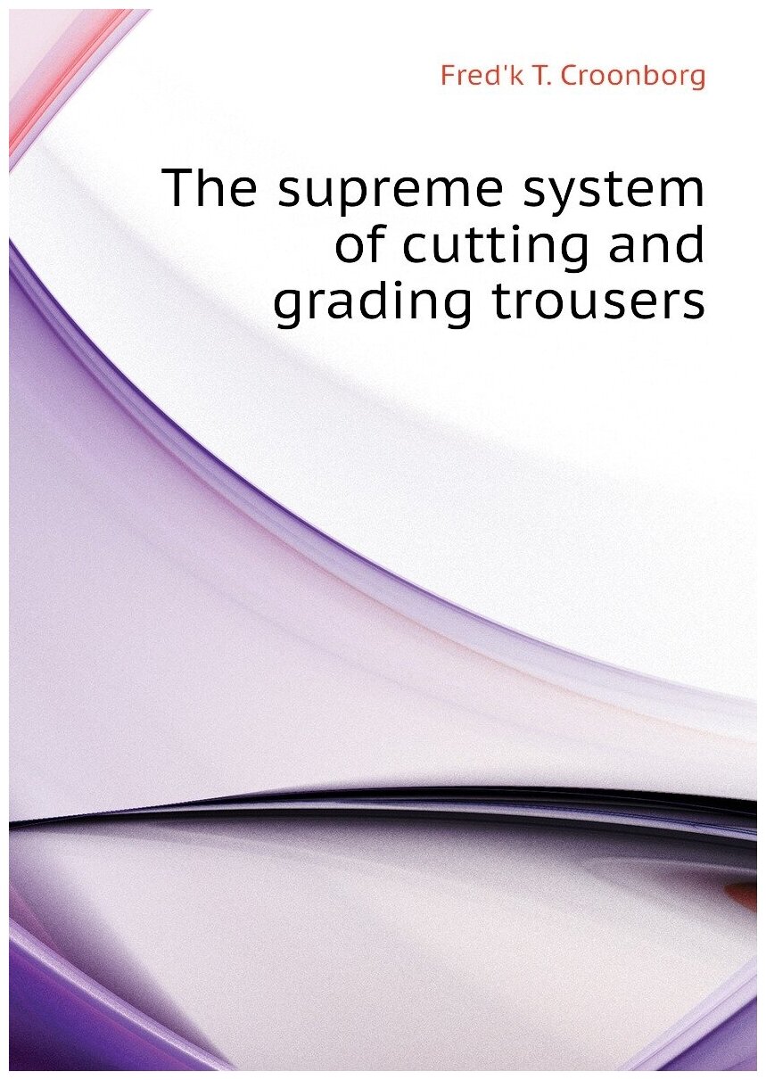 The supreme system of cutting and grading trousers