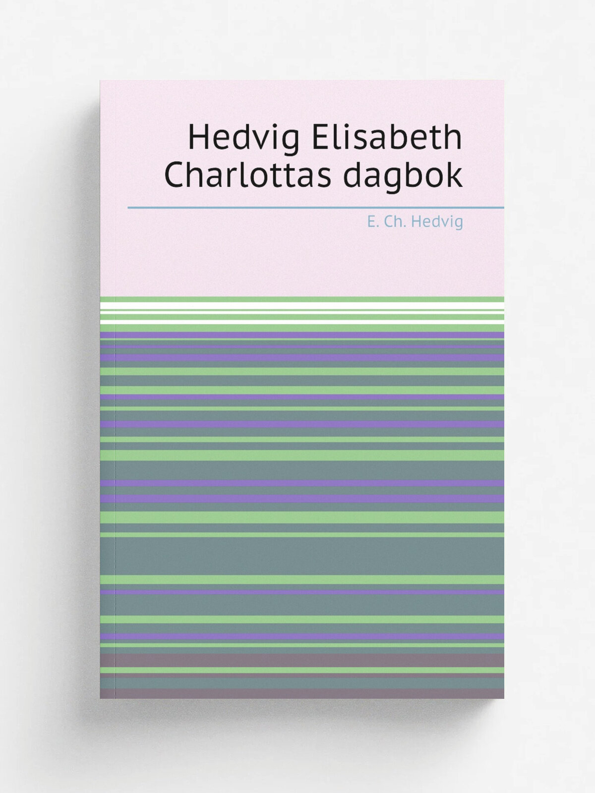 Hedvig Elisabeth Charlottas dagbok | E. Ch. Hedvig | 1902 | Stockholm P.A. Norstedt | Репринт