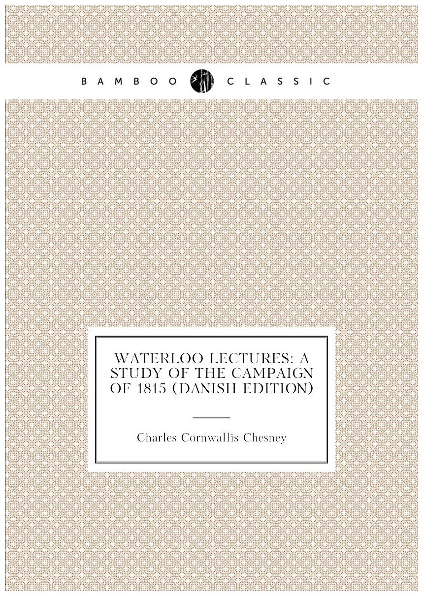 Waterloo Lectures: A Study of the Campaign of 1815 (Danish Edition)