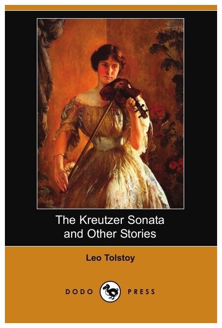 The Kreutzer Sonata and Other Stories (Dodo Press)