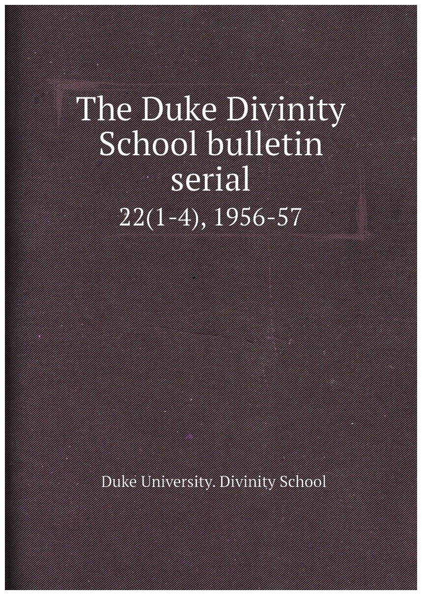 The Duke Divinity School bulletin serial. 22(1-4), 1956-57