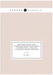 Die Fragmente Der Vorsokratiker Griechisch Und Deutsch, Volume 1 (Ancient Greek Edition)