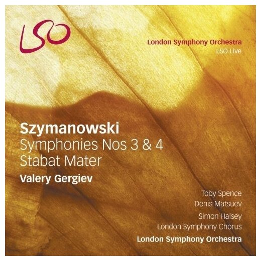 Szymanowski: Symphonies Nos 3 and 4 Stabat Mater. London Symphony Orchestra Valery Gergiev