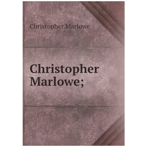 Christopher Marlowe;