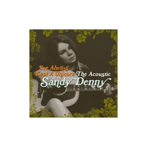 Компакт-Диски, Island Records, SANDY DENNY - I've Always Kept A Unicorn - The Acoustic (2CD) компакт диски island remasters sandy denny the north star grassman and the ravens rem cd