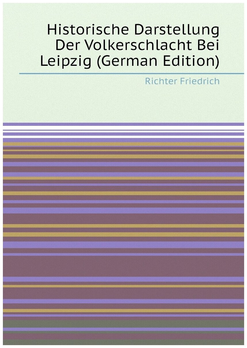 Historische Darstellung Der Volkerschlacht Bei Leipzig (German Edition)