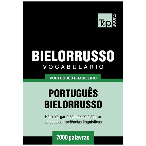 Vocabulário Português Brasileiro-Bielorrusso - 7000 palavras