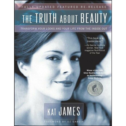 James Kat "The Truth about Beauty: Transform Your Looks and Your Life from the Inside Out"