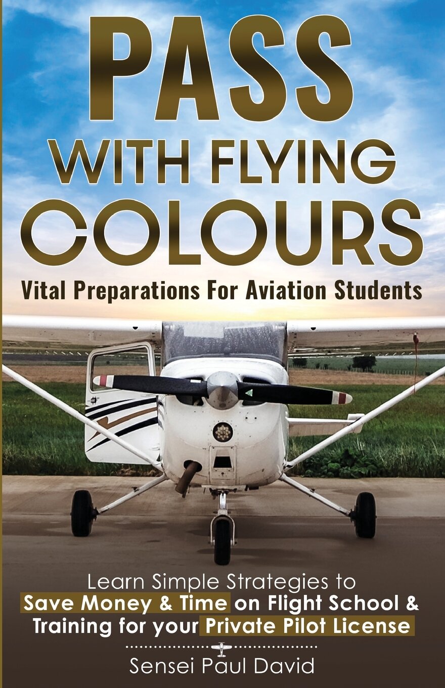 Pass with Flying Colours - Vital Preparations for Aviation Students. Learn Simple Strategies To Save Money & Time On Flight School & Training For You…
