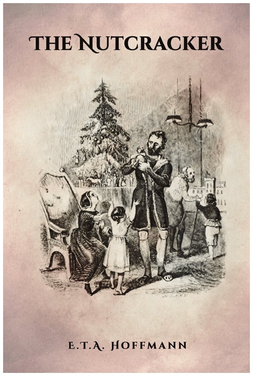 The Nutcracker. The Original 1853 Edition With Illustrations