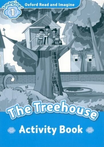 Oxford Read and Imagine. Level 1. The Treehouse. Activity Book - фото №1