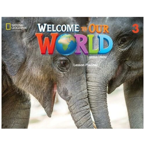 O'Sullivan Jill Korey, Kang Shin Joan. Welcome to Our World 3. Lesson Planner. Welcome to Our World