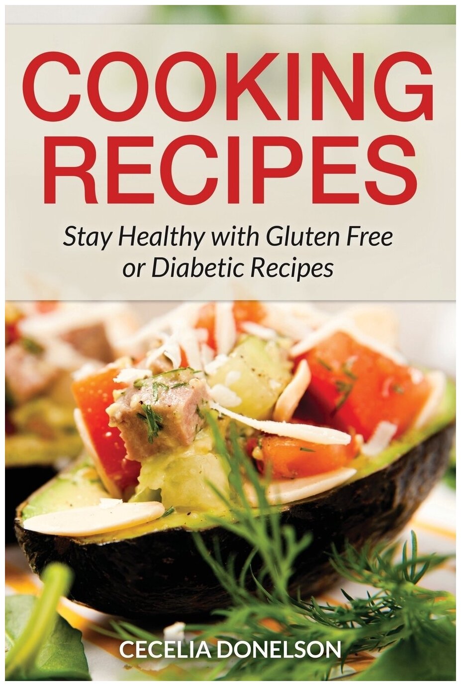 Cooking Recipes. Stay Healthy with Gluten Free or Diabetic Recipes