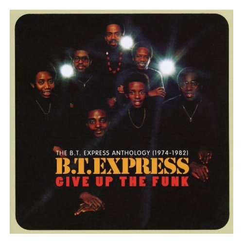 Компакт-Диски, Big Break Records, B.T.EXPRESS - Give Up The Funk: The B. T. Express Anthology 1974-1982 (2CD)