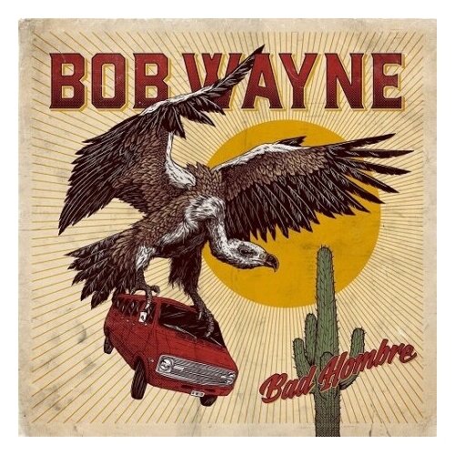 Виниловые пластинки, People Like You Records, WAYNE, BOB - Bad Hombre (2LP)