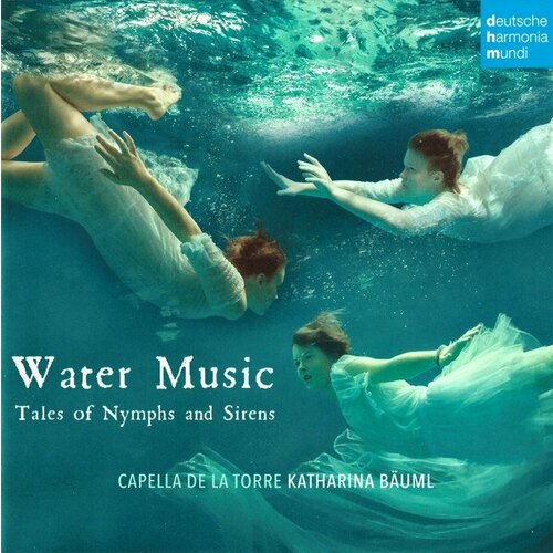 Компакт-диск Warner Capella De La Torre / Katharina Bauml – Water Music (Tales Of Nymphs And Sirens) tales of blue water