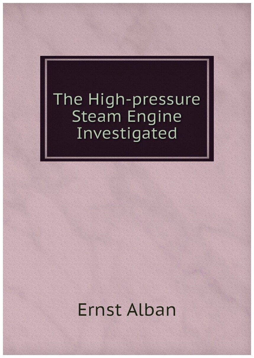 The High-pressure Steam Engine Investigated - фото №1