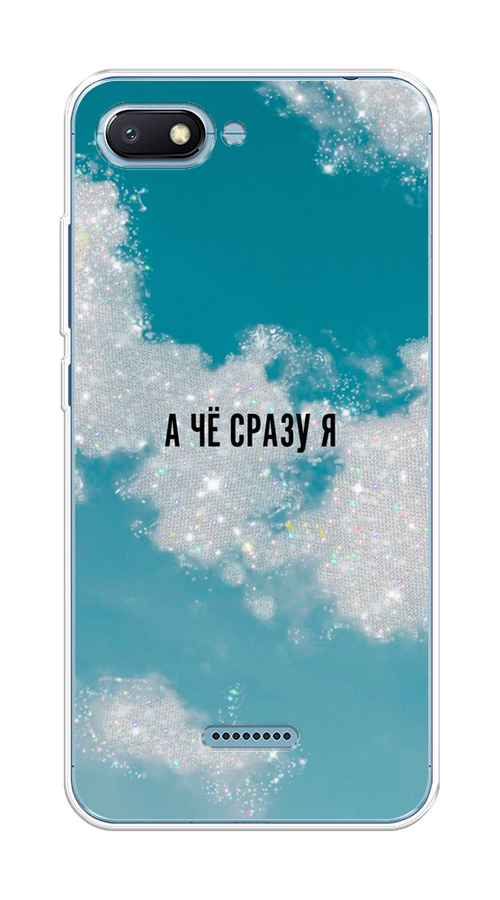 Силиконовый чехол "Че сразу я " на Xiaomi Redmi 6A / Сяоми Редми 6А