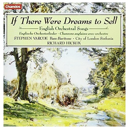 If There Were Dreams To Sell - English Orchestral Songs Stephen Varcoe, City of London Sinfonia. Richard Hickox