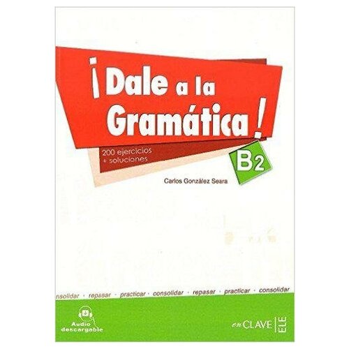 Gonzalez Seara C. Dale a La Gramatica: Libro + Audio Descargable B. Dale