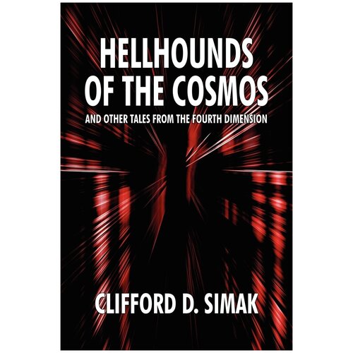 Hellhounds of the Cosmos and Other Tales from the Fourth Dimension