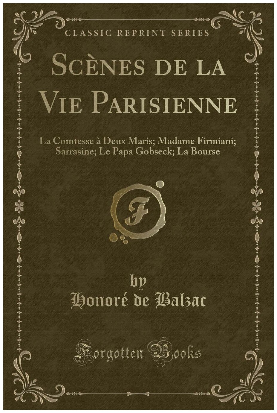 Scènes de la Vie Parisienne. La Comtesse à Deux Maris; Madame Firmiani; Sarrasine; Le Papa Gobseck; La Bourse (Classic Reprint)