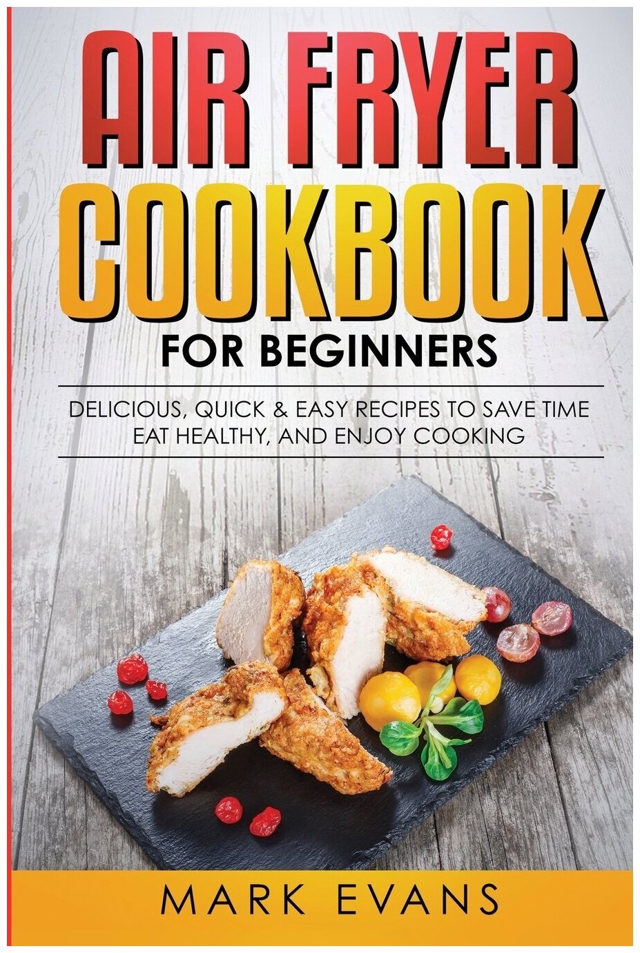 Air Fryer Cookbook for Beginners. Книга рецептов для аэрофритюрницы для начинающих: на англ. яз.